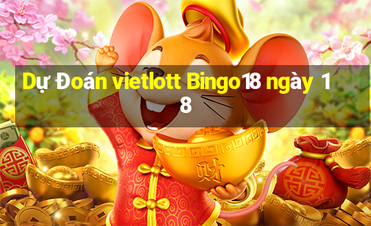 Dự Đoán vietlott Bingo18 ngày 18