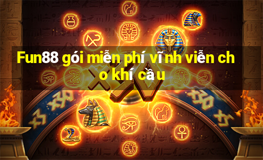 Fun88 gói miễn phí vĩnh viễn cho khí cầu