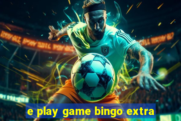 e play game bingo extra