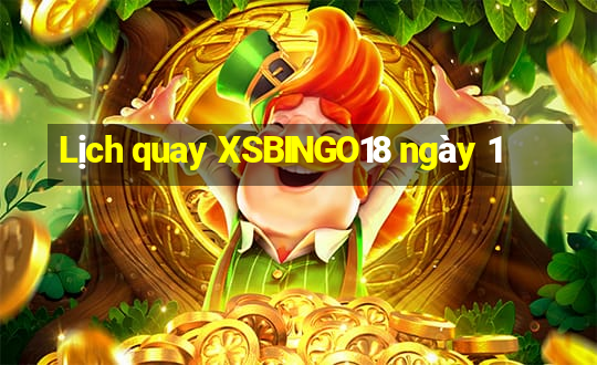 Lịch quay XSBINGO18 ngày 1