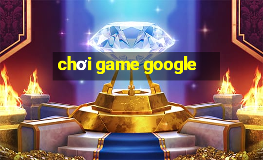 chơi game google