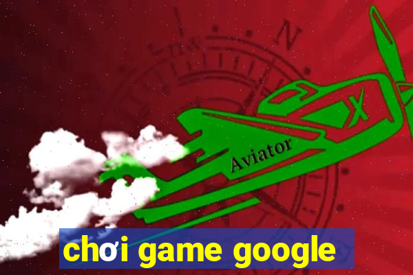 chơi game google