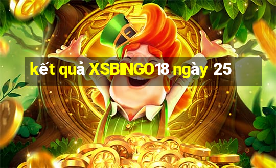 kết quả XSBINGO18 ngày 25