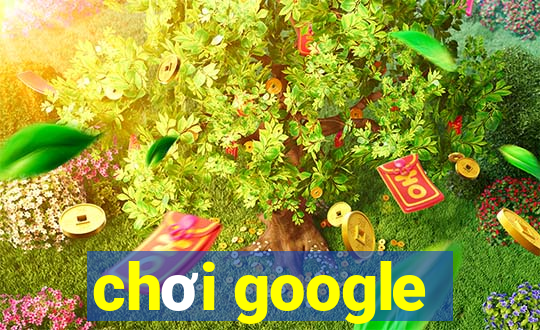 chơi google