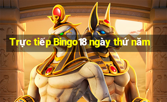 Trực tiếp Bingo18 ngày thứ năm