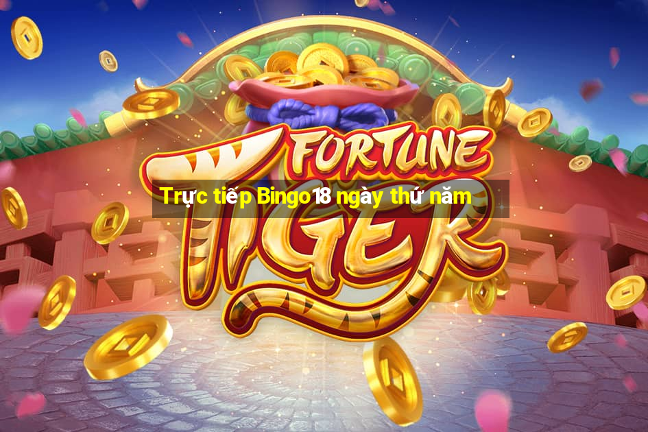 Trực tiếp Bingo18 ngày thứ năm