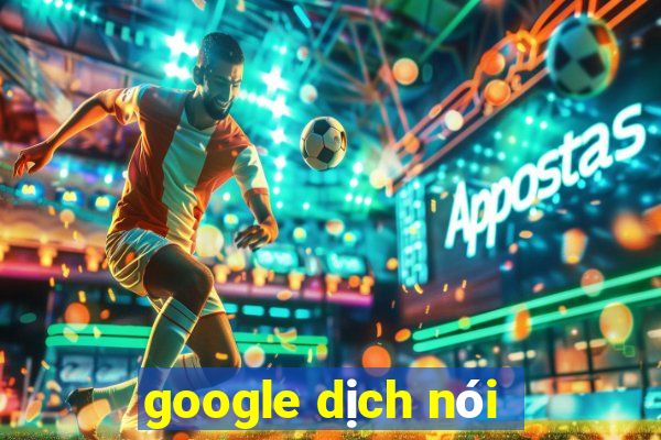 google dịch nói