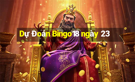 Dự Đoán Bingo18 ngày 23